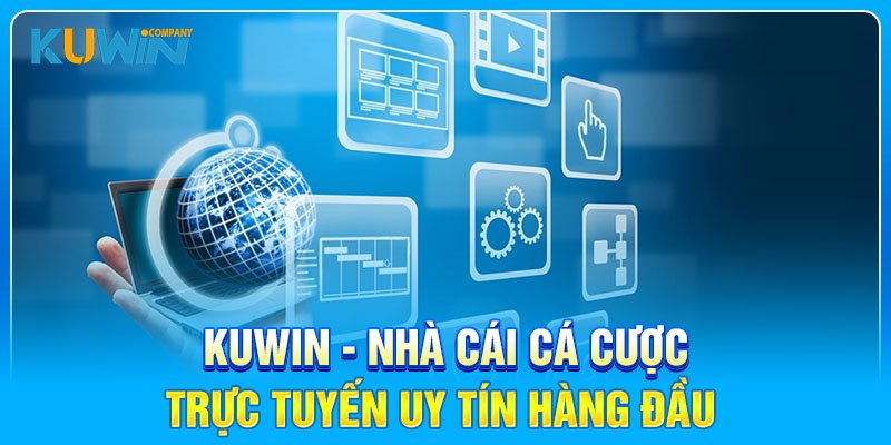 KUWIN - Nhà cái cá cược trực tuyến uy tín hàng đầu do Lưu Bích Nguyệt sáng lập