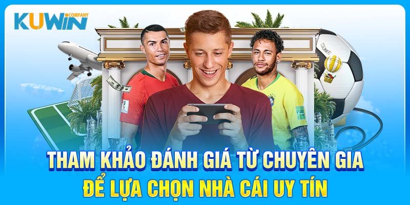 Tham khảo đánh giá từ chuyên gia để lựa chọn nhà cái uy tín