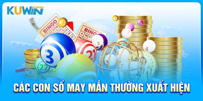 Các con số may mắn thường xuất hiện