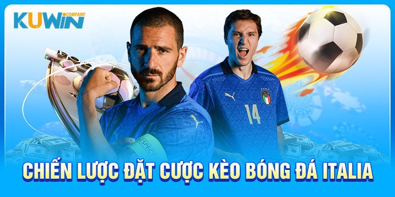 Chiến lược đặt cược kèo bóng đá italia