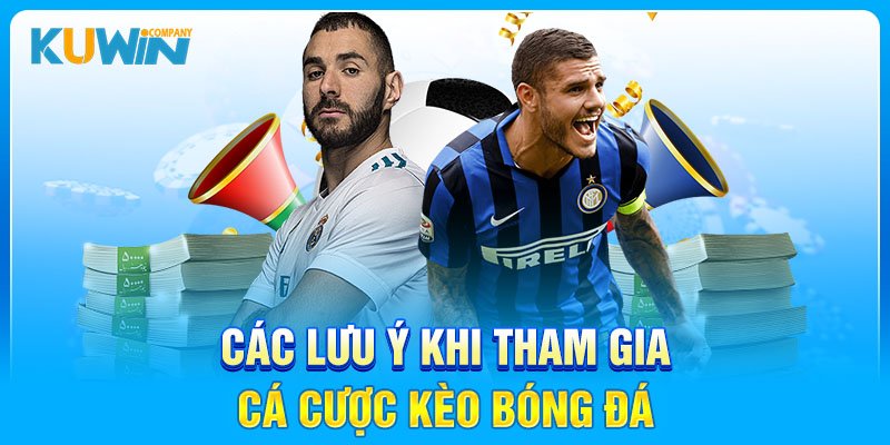 Các lưu ý khi tham gia cá cược kèo bóng đá trực tuyến 