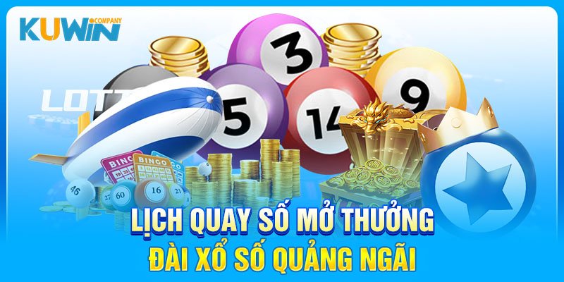 Lịch quay số mở thưởng đài xổ số Quảng Ngãi