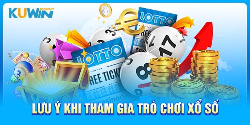 Lưu ý khi tham gia trò chơi xổ số 