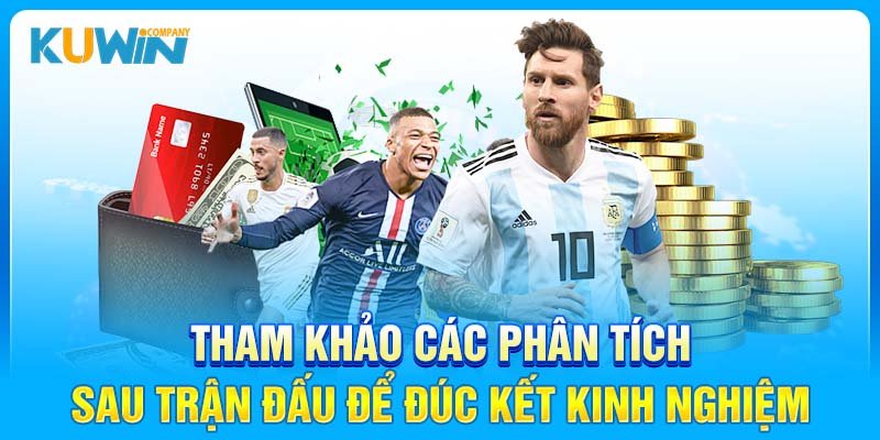 Tham khảo các phân tích sau trận đấu để đúc kết kinh nghiệm