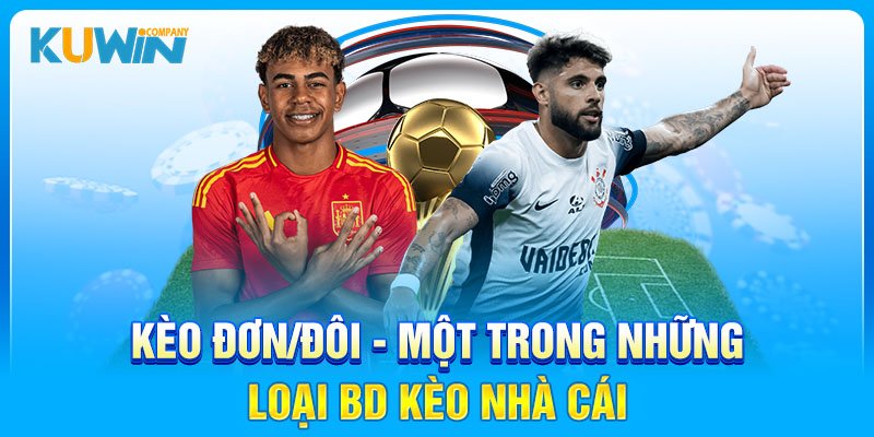 Kèo đơn/đôi - một trong những loại bd kèo nhà cái