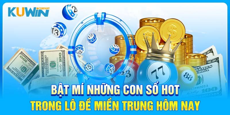 Bật mí những con số hot trong lô đề miền Trung hôm nay