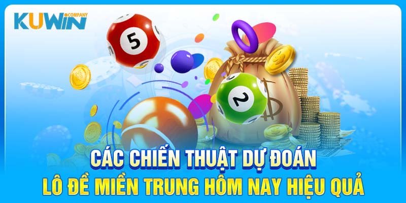 Các chiến thuật dự đoán lô đề miền Trung hôm nay hiệu quả