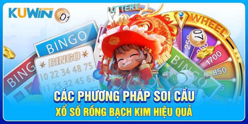 Các phương pháp soi cầu xổ số Rồng Bạch Kim hiệu quả