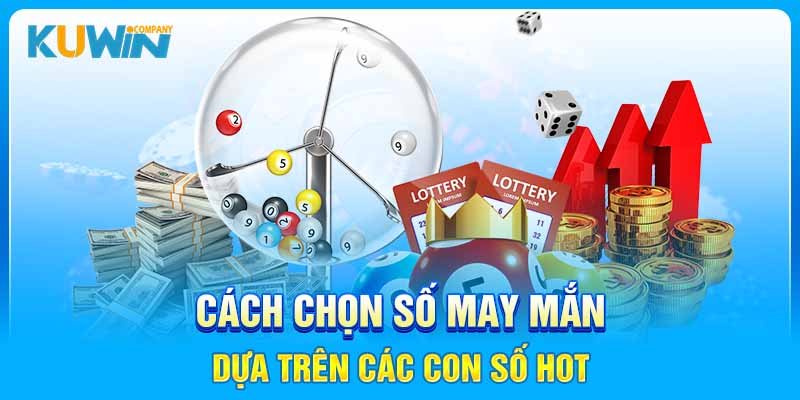 Cách chọn số may mắn dựa trên các con số hot