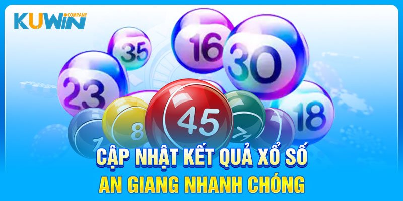 Cập nhật kết quả xổ số An Giang nhanh chóng