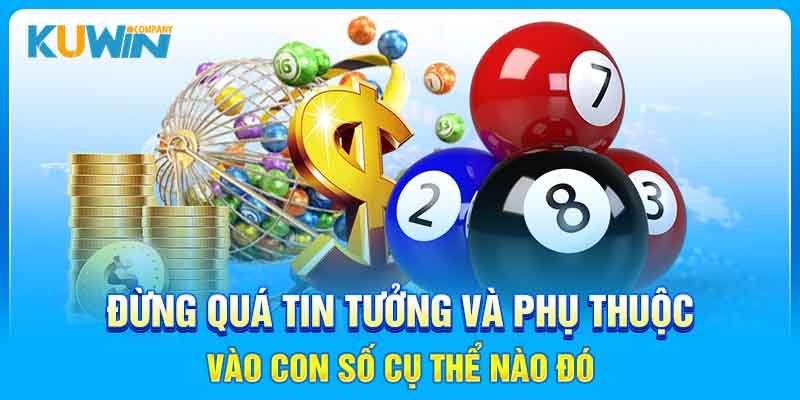 Đừng quá tin tưởng phụ thuộc vào con số cụ thể nào đó