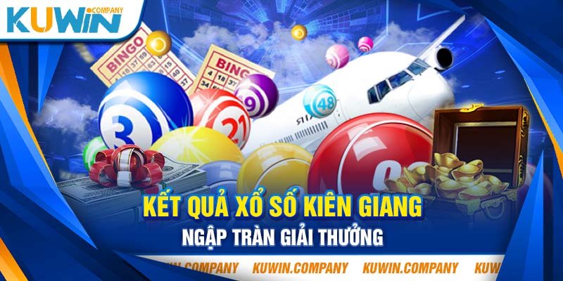 KẾT QUẢ XỔ SỐ KIÊN GIANG - NGẬP TRÀN GIẢI THƯỞNG