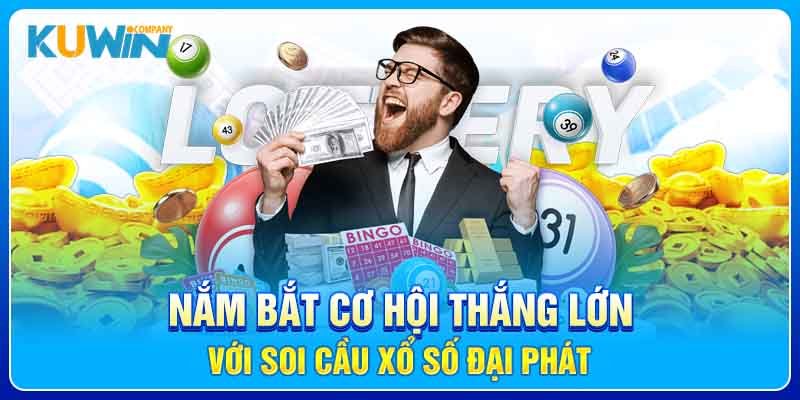 Nắm bắt cơ hội thắng lớn với soi cầu xổ số đại phát