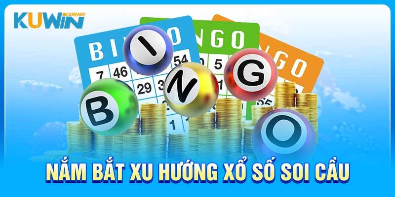 Nắm bắt xu hướng xổ số soi cầu