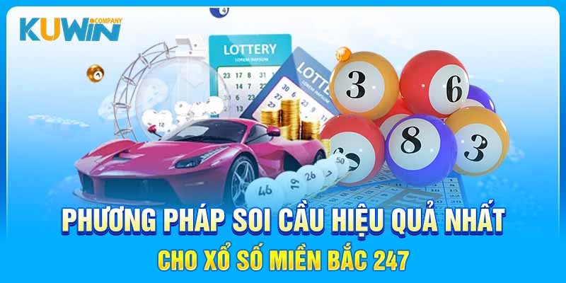 Phương pháp soi cầu hiệu quả nhất cho xổ số miền Bắc 247