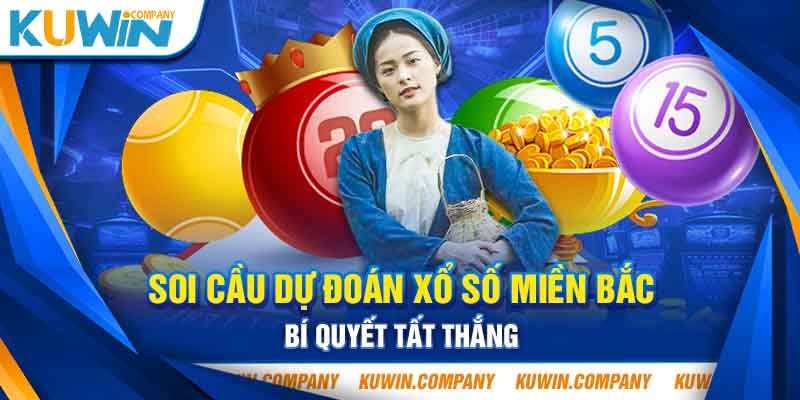 SOI CẦU DỰ ĐOÁN XỔ SỐ MIỀN BẮC - BÍ QUYẾT TẤT THẮNG