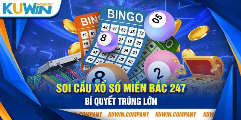 SOI CẦU XỔ SỐ MIỀN BẮC 247 - BÍ QUYẾT TRÚNG LỚN