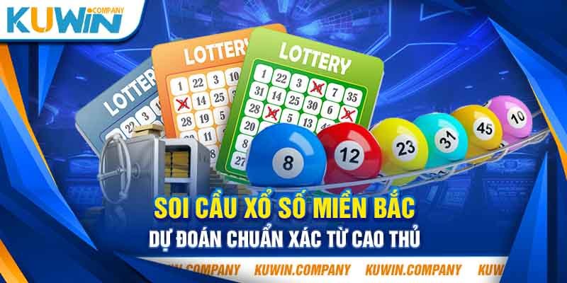 SOI CẦU XỔ SỐ MIỀN BẮC - DỰ ĐOÁN CHUẨN XÁC TỪ CAO THỦ