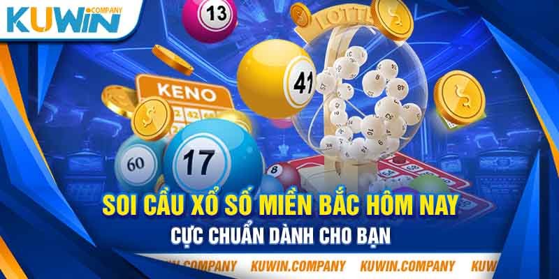 SOI CẦU XỔ SỐ MIỀN BẮC HÔM NAY CỰC CHUẨN DÀNH CHO BẠN