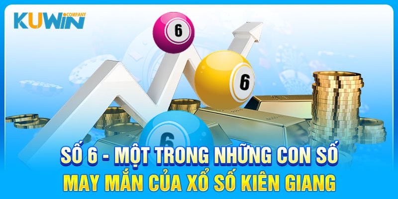 Số 6 một trong những con số may mắn của xổ số Kiên Giang