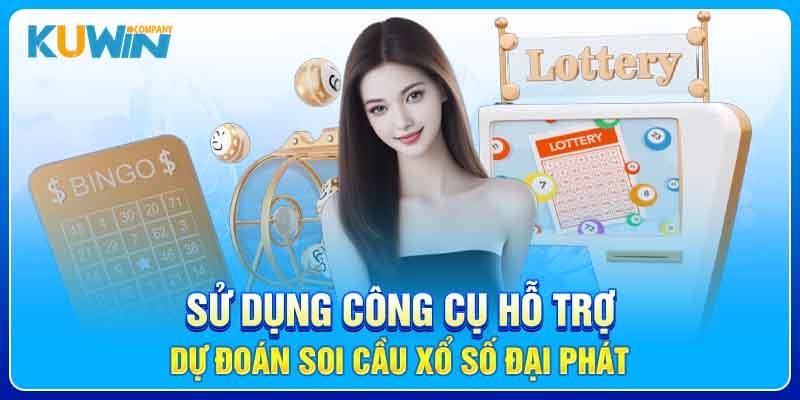 Sử dụng công cụ hỗ trợ dự đoán soi cầu xổ số đại phát