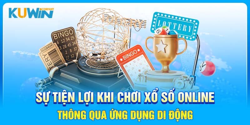 Sự tiện lợi khi chơi xổ số online thông qua ứng dụng di động