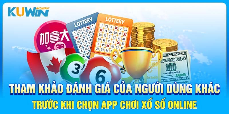 Tham khảo đánh giá từ người dùng khác để lựa chọn app chơi xổ số online