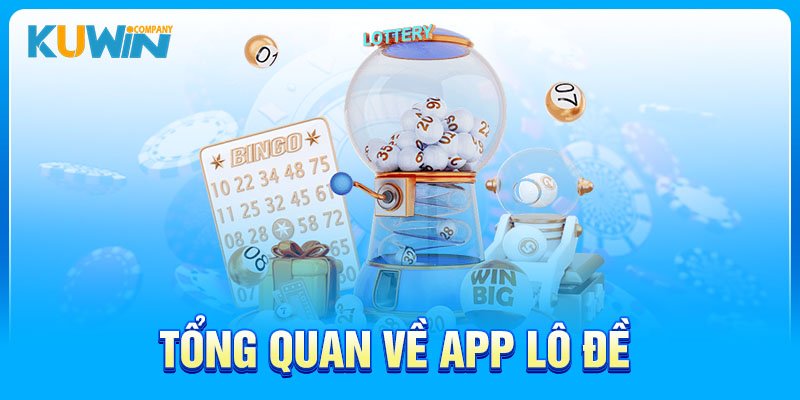 Tổng quan về app lô đề