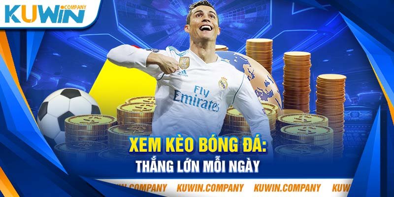 XEM KÈO BÓNG ĐÁ THẮNG LỚN MỖI NGÀY