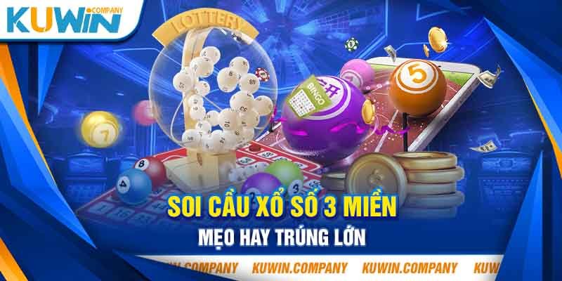 Soi cầu xổ số 3 miền mẹo hay trúng lớn