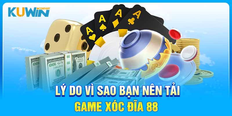 Lý do vì sao bạn nên tải game Xóc Đĩa 88?