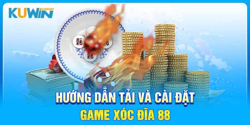 Hướng Dẫn Tải và Cài Đặt Game Xóc Đĩa 88