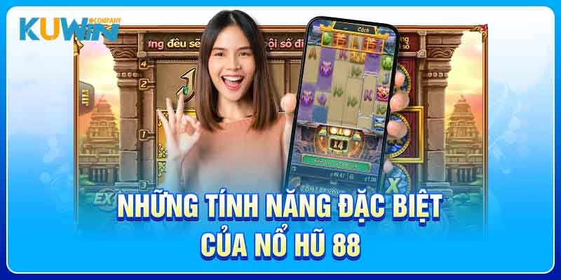 Những tính năng rất đặc biệt của nổ hũ 88