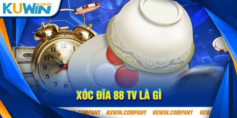 Xóc Đĩa 88 TV là gì ?