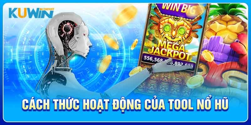 Cách thức hoạt động của Tool Nổ Hũ 