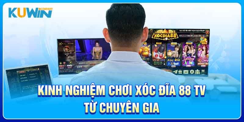 Kinh nghiệm chơi Xóc Đĩa 88 TV từ chuyên gia