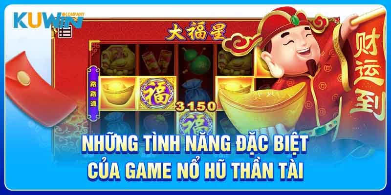 Những tình năng đặc biệt của game Nổ Hũ Thần Tài 